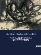 DIE ZAERTLICHEN SCHWESTERN di Christian Fürchtegott Gellert edito da Culturea