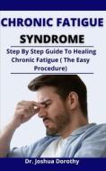 Chronic Fatigue Syndrome di Dorothy Dr. Joshua Dorothy edito da Independently Published