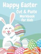 Happy Easter Cut And Paste Workbook For Kids di Emily Evans edito da Independently Published
