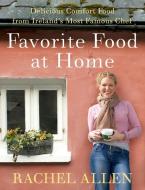 Favorite Food at Home: Delicious Comfort Food from Ireland's Most Famous Chef di Rachel Allen edito da WILLIAM MORROW