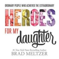 Heroes for My Daughter di Brad Meltzer edito da HARPERCOLLINS