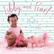 Libby and Pearl: The Best of Friends di Lindsey Bonnice edito da HARPERCOLLINS