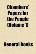 Chambers' Papers For The People (volume 1) di Unknown Author, Books Group edito da General Books Llc