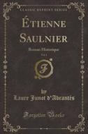 d'Abrantès, L: Étienne Saulnier, Vol. 1 di Laure Junot D'Abrantes edito da Forgotten Books