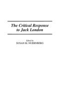The Critical Response to Jack London di Susan Nuernberg edito da Greenwood