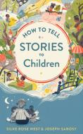 How to Tell Stories to Children di Joseph Sarosy, Silke Rose West edito da HOUGHTON MIFFLIN