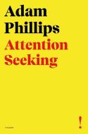 Attention Seeking di Adam Phillips edito da PICADOR
