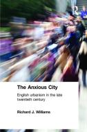 The Anxious City di Richard J. Williams, Anthony Vidler edito da Taylor & Francis Ltd