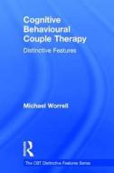 Cognitive Behavioural Couple Therapy di Michael Worrell edito da Routledge