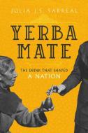 Yerba Mate di Julia J.S. Sarreal edito da University Of California Press