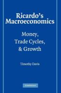 Ricardo's Macroeconomics di Davis Timothy, Timothy Davis edito da Cambridge University Press