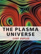 The Plasma Universe di Curt Suplee edito da Cambridge University Press