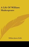 A Life Of William Shakespeare di William James Rolfe edito da Kessinger Publishing Co