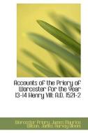 Accounts Of The Priory Of Worcester For The Year 13-14 Henry Viii di Worcester Priory edito da Bibliolife