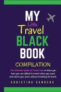 My Little Travel Black Books Compilation: The Ultimate Guide to Travel Tips to show you how to afford to travel when you want to and where you want to di Christina Sanders edito da LIGHTNING SOURCE INC