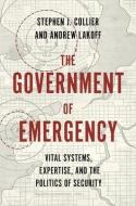 The Government Of Emergency di Andrew Lakoff, Stephen J Collier edito da Princeton University Press