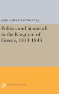 Politics and Statecraft in the Kingdom of Greece, 1833-1843 di John Anthony Petropulos edito da Princeton University Press
