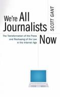 We're All Journalists Now di Scott Gant edito da Free Press