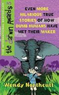 The Even More True Stories Of How Dumb Humans Have Met Their Maker di Wendy Northcutt edito da Orion Publishing Co