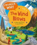 I Wonder Why the Wind Blows: And Other Questions about Our Planet di Anita Ganeri edito da KINGFISHER