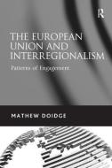 The European Union and Interregionalism: Patterns of Engagement di Mathew Doidge edito da ROUTLEDGE