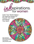 Inkspirations for Women: Color Your World Happy: 30 Inspiring Designs to Nourish Your Heart and Renew Your Spirit di Marci Shimoff edito da HCI