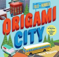 Origami City: A Fold-By-Number Book: Includes 75 Models and a Foldout Paper Mat di Taro Yaguchi edito da WORKMAN PR