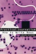 Practical Journalism di Helen Sissons edito da SAGE Publications Inc