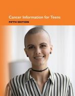 Cancer Information for Teens, 5th Ed. edito da OMNIGRAPHICS INC