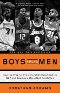Boys Among Men: How the Prep-To-Pro Generation Redefined the NBA and Sparked a Basketball Revolution di Jonathan Abrams edito da THREE RIVERS PR