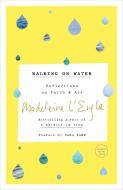 Walking on Water: Reflections on Faith and Art di Madeleine L'Engle edito da CONVERGENT