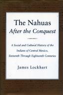 The Nahuas After the Conquest di James Lockhart edito da Stanford University Press