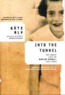 Into the Tunnel: The Brief Life of Marion Samuel, 1931-1943 di Gotz Aly edito da Metropolitan Books