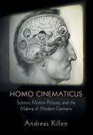 Homo Cinematicus di Andreas Killen edito da University of Pennsylvania Press, Inc.