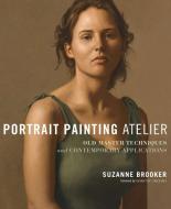 Portrait Painting Atelier di Suzanne Brooker edito da Watson-Guptill Publications