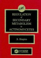 Regulation of Secondary Metabolism in Actinomycetes di Shapiro, Yigal Ronen, Jose M. Martinez-Val edito da CRC PR INC