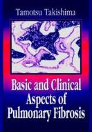 Basic And Clinical Aspects Of Pulmonary Fibrosis di Tamotsu Takishima edito da Taylor & Francis Inc