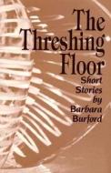 The Threshing Floor: Short Stories di Barbara Burford edito da Firebrand Books