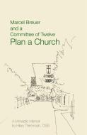 Marcel Breuer and a Committee of Twelve Plan a Church: A Monastic Memoir di Hilary Thimmesh edito da LITURGICAL PR