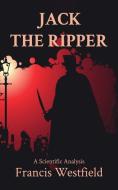 Jack the Ripper: A Scientific Analysis di Francis Westfield edito da LIGHTNING SOURCE INC