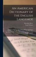 An American Dictionary of the English Language: Intended to Exhibit, I. The Origin, Affinities and Primary Signification of English Words, as far as T di Noah Webster, Hezekiah Howe edito da LEGARE STREET PR