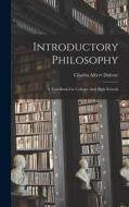 Introductory Philosophy: A Text-book For Colleges And High Schools di Charles Albert Dubray edito da LEGARE STREET PR