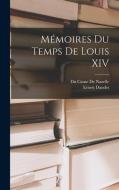 Mémoires Du Temps De Louis XIV di Ernest Daudet, Du Cause De Nazelle edito da LEGARE STREET PR