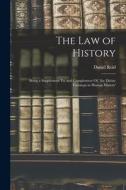 The Law of History: Being a Supplement To, and Complement Of, 'the Divine Footsteps in Human History' di Daniel Reid edito da LEGARE STREET PR