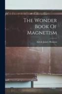 The Wonder Book Of Magnetism di Edwin James Houston edito da LEGARE STREET PR