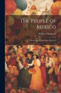 The People of Mexico; who They are and how They Live di Wallace Thompson edito da LEGARE STREET PR