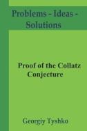 Proof of the Collatz Conjecture di Georgiy Tyshko edito da INDEPENDENTLY PUBLISHED