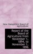 Report Of The Board Of Agriculture From November 1, 1894, To November 1, 1896 di New Hampshire Board of Agriculture edito da Bibliolife