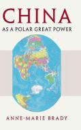 China as a Polar Great Power di Anne-Marie Brady edito da Cambridge University Press