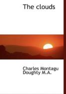 The Clouds di Charles Montagu Doughty edito da Bibliolife
